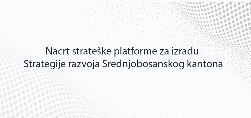 Nacrt strateške platforme za izradu Strategije razvoja Srednjobosanskog kantona