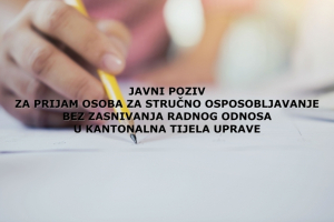 JAVNI POZIV za prijem lica za stručno osposobljavanje bez zasnivanja radnog odnosa u kantonalne organe uprave