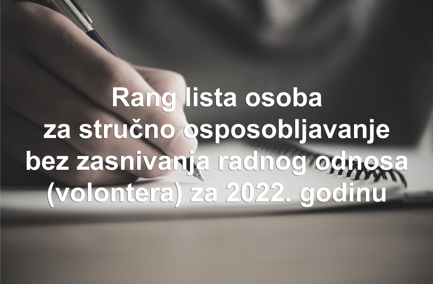 Rang lista osoba za stručno osposobljavanje bez zasnivanja radnog odnosa (volontera) za 2022. godinu