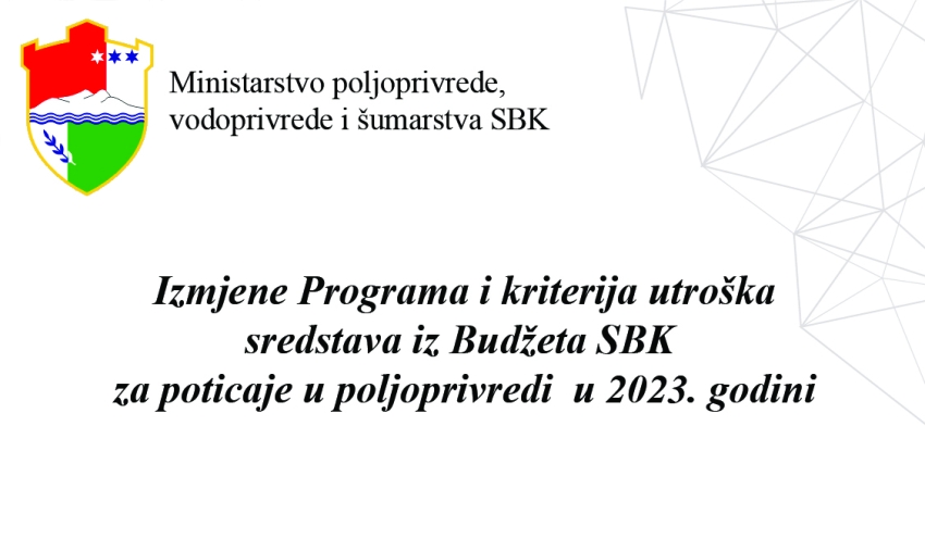 Izmjene Programa i kriterija utroška sredstava iz Budžeta SBK za poticaje u poljoprivredi  u 2023. g.